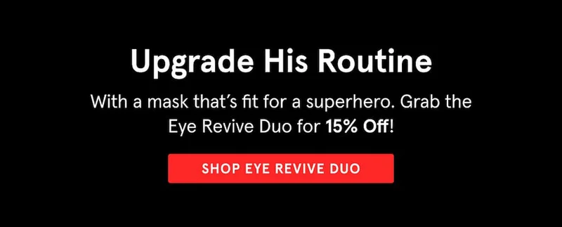 Upgrade His Routine - 15% Off Eye Revive Duo