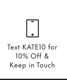 Text discount code for 10% Off & Keep in Touch