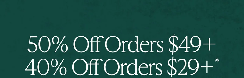 40% off $29+, 50% off $49+