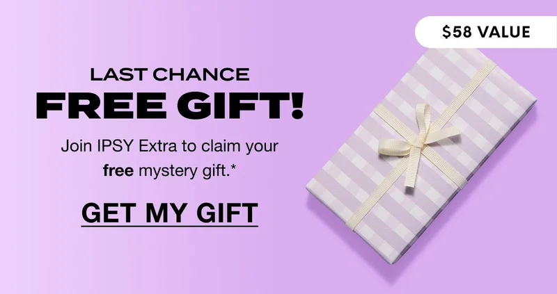 LAST CHANCE - FREE GIFT! $58 VALUE. Join IPSY Extra to claim your free mystery gift.* GET MY GIFT