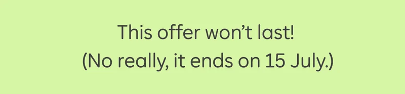 This offer won’t last!  (No really, it ends on 15 July.)