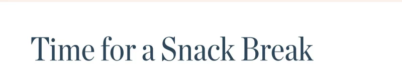 Time for a Snack Break