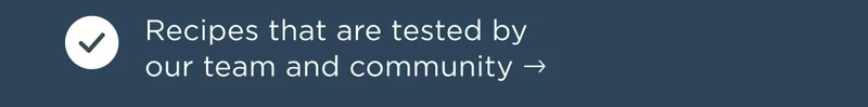 Recipes that are tested by our team and community