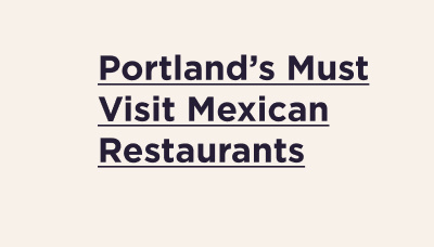 Portland's Must Visit Mexican Restaurants