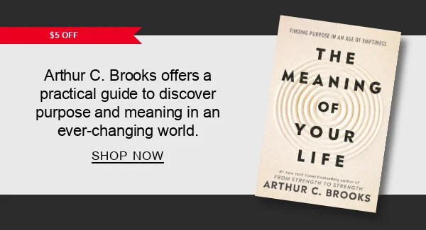 [$5 OFF] The Meaning of Your Life: Finding Purpose in an Age of Emptiness by Arthur C. Brooks : Arthur C. Brooks offers a practical guide to discover purpose and meaning in an ever-changing world. SHOP NOW