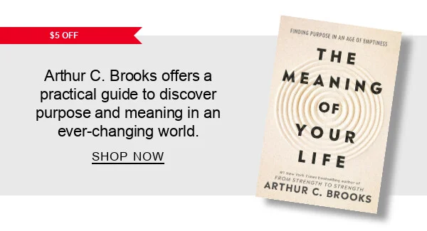 [$5 OFF] The Meaning of Your Life: Finding Purpose in an Age of Emptiness by Arthur C. Brooks : Arthur C. Brooks offers a practical guide to discover purpose and meaning in an ever-changing world. SHOP NOW