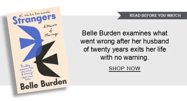 [READ BEFORE YOU WATCH] [Strangers: A Memoir of Marriage by Belle Burden] Belle Burden examines what went wrong after her husband of twenty years exits her life with no warning. SHOP NOW