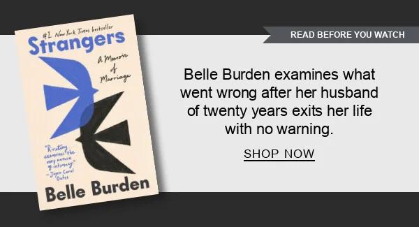 [READ BEFORE YOU WATCH] [Strangers: A Memoir of Marriage by Belle Burden] Belle Burden examines what went wrong after her husband of twenty years exits her life with no warning. SHOP NOW