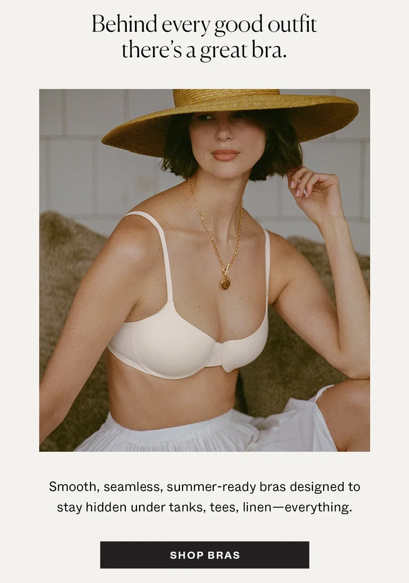 Behind every good outfit there's a great bra. Shop bras →