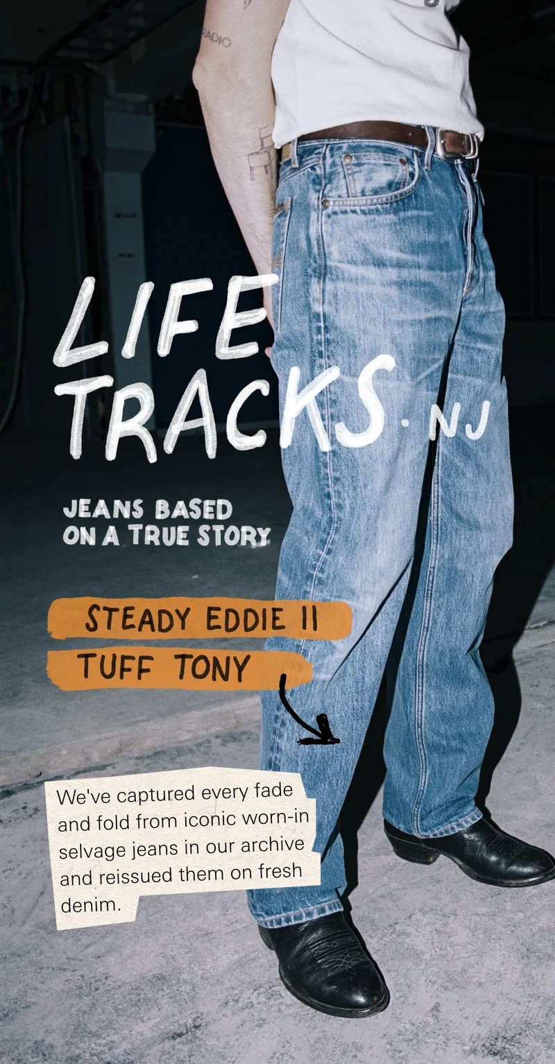Steady Eddie II & Tuff Tony – We've captured every fade and fold from iconic worn-in selvage jeans in our archive and reissued them on fresh denim.