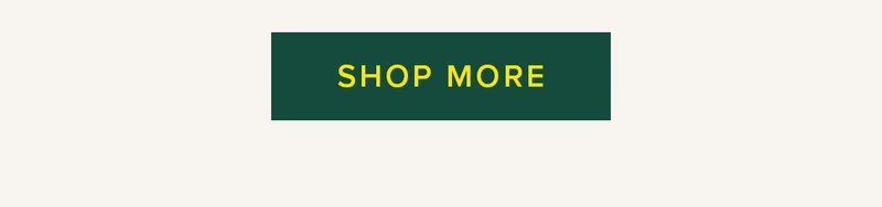 SHOP MORE