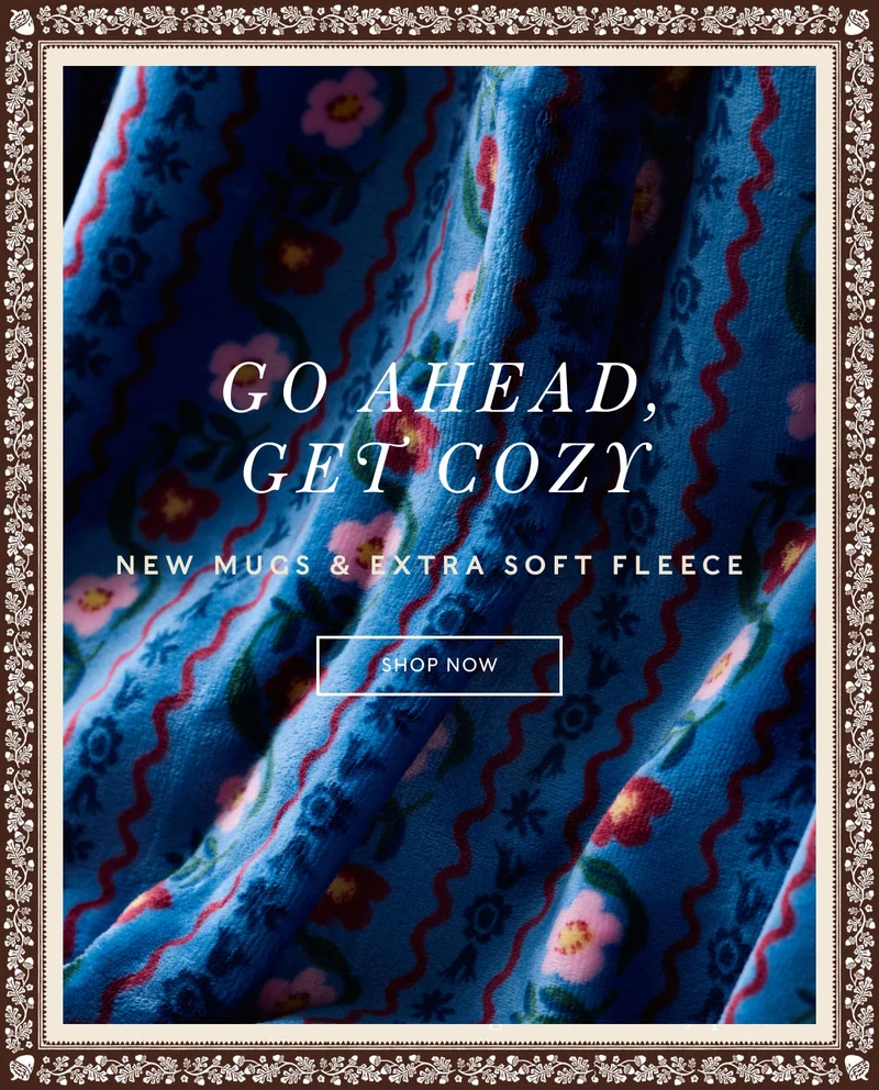 Go ahead, get cozy new mugs & extra soft fleece Shop NOw