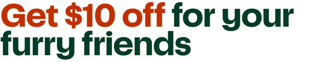 Get $10 off for your furry friends
