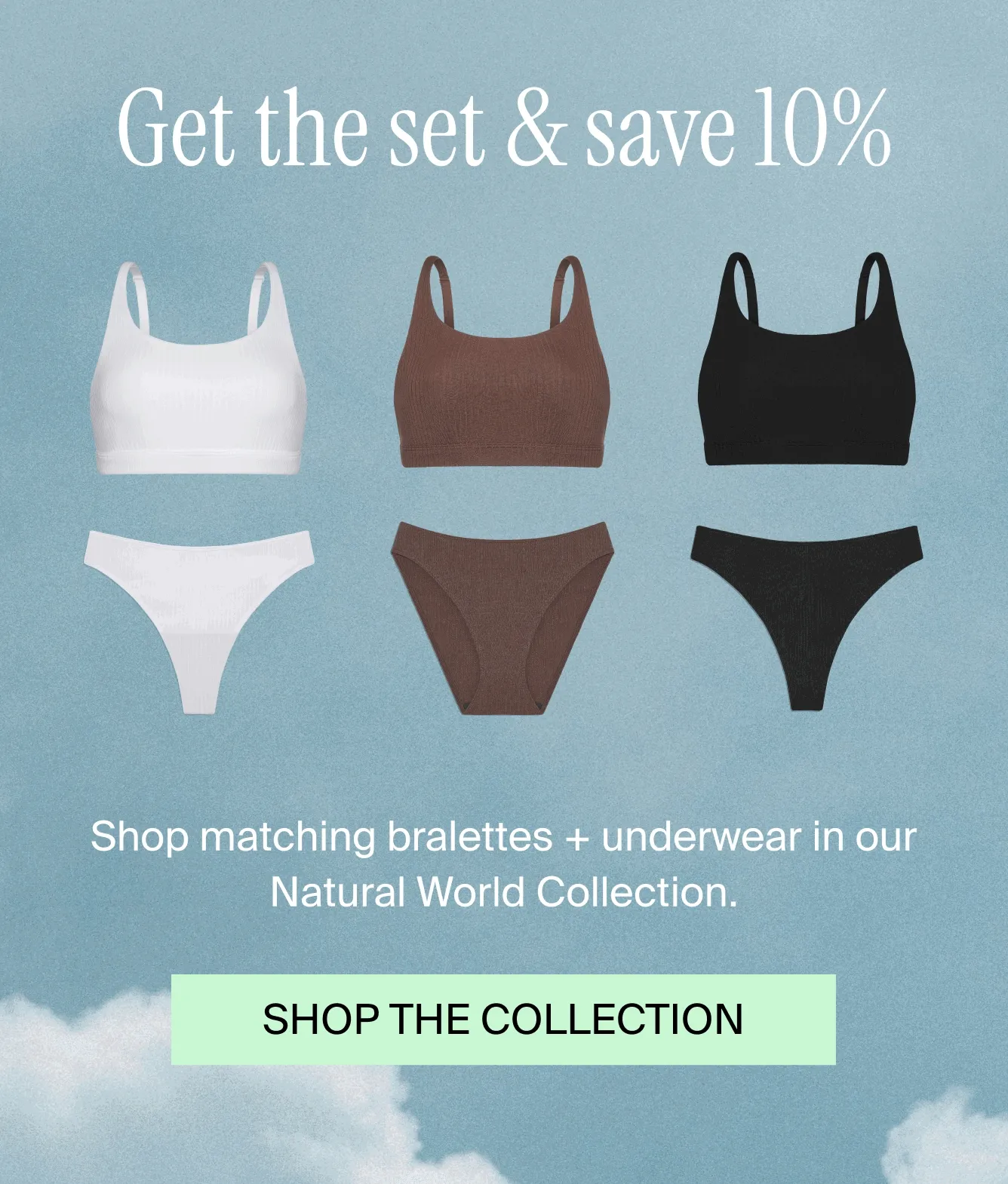 Get the set & save 10%. Shop matching bralettes + underwear in our Natural World Collection. SHOP THE COLLECTION