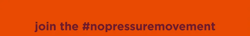 join the #nopressuremovement