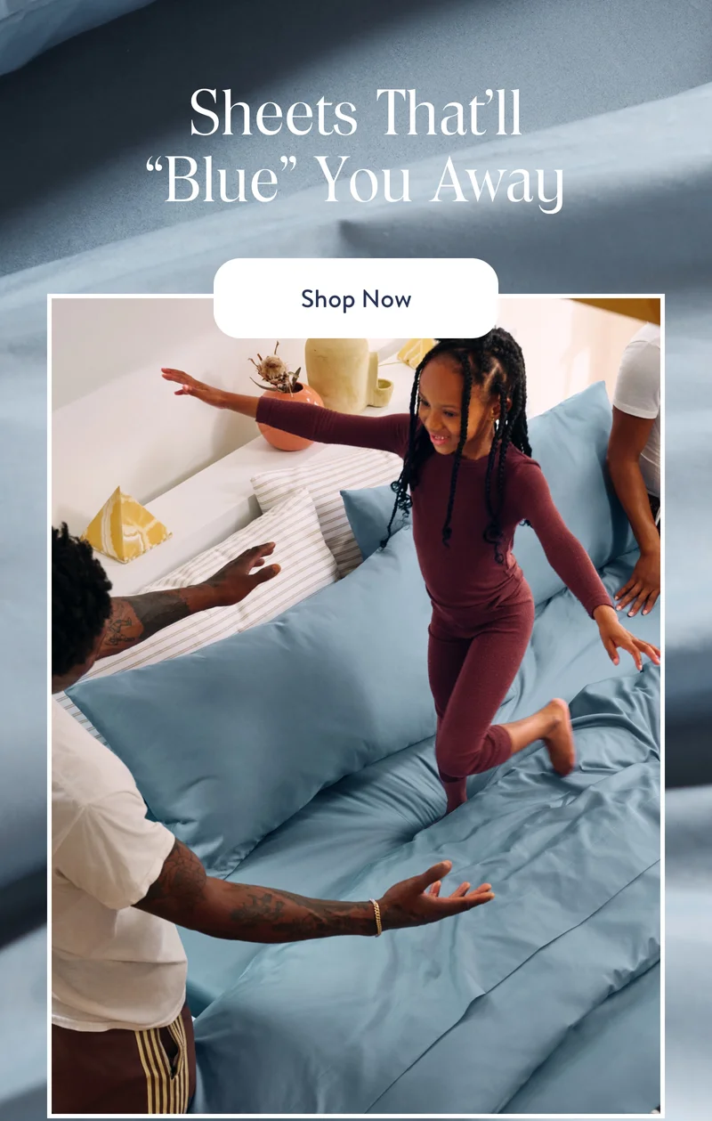 Sheets that'll 'blue' you away. shop now.
