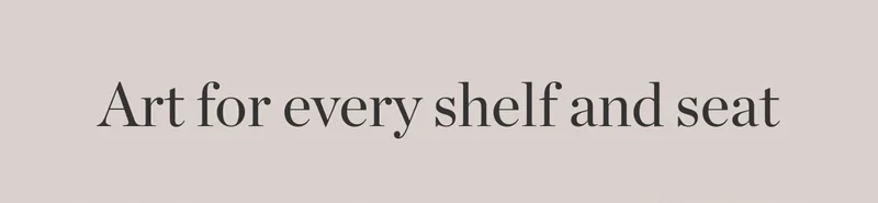 Art for Every Shelf and Seat