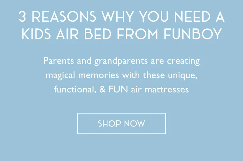 3 Reasons Why You Need a Kids Air Bed From FUNBOY | Parents and grandparents are creating magical memories with these unique, functional, & FUN air mattresses | SHOP NOW
