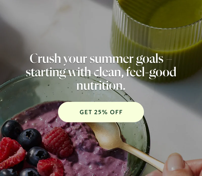 Crush your summer goals – starting with clean, feel-good nutrition.