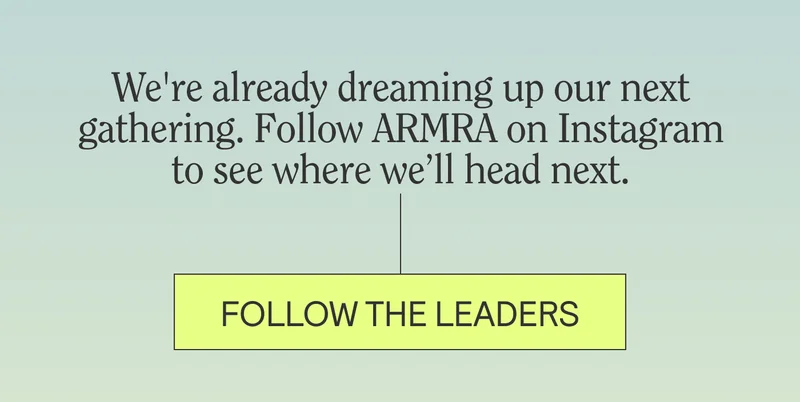 We're already dreaming up our next gathering. Follow ARMRA on Instagram to see where we’ll head next.