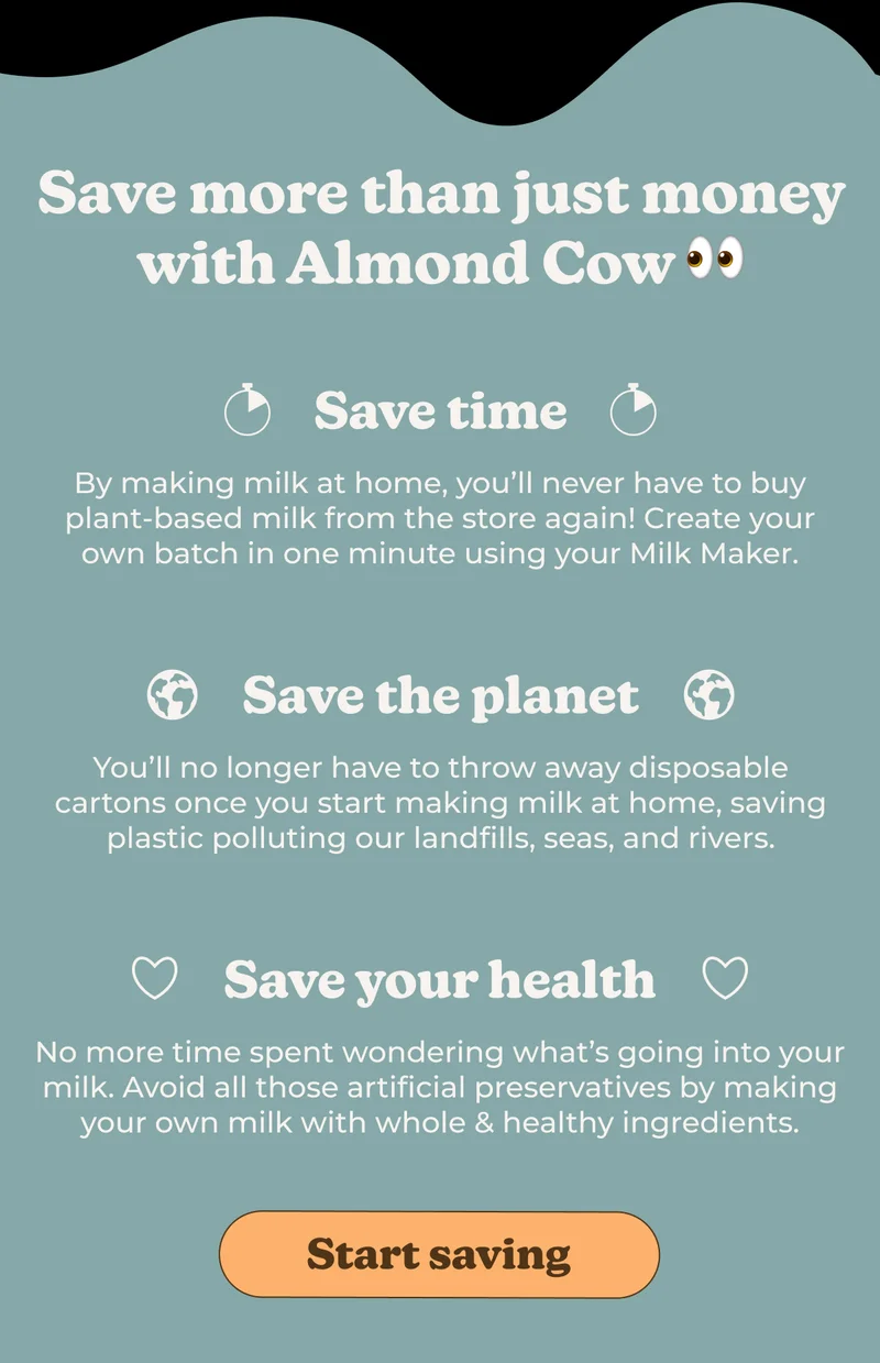 Save more than just money with Almond Cow - Save the planet - Save your health - Save Time