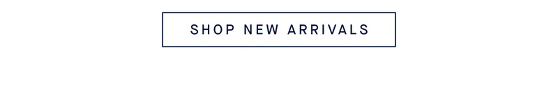 SHOP NEW ARRIVALS