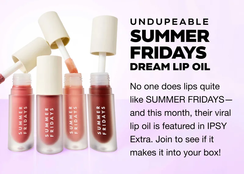 Undupeable SUMMER FRIDAYS Dream Lip Oil. No one does lips quite like SUMMER FRIDAYS—and this month, their viral lip oil is featured in IPSY Extra. Join to see if it makes it into your box!