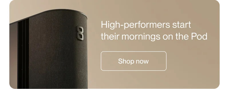 High-performers start their mornings on the Pod