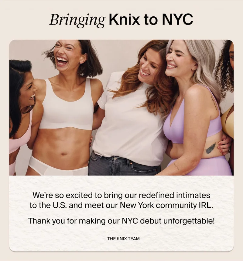 Bringing Knix to NYC. We're so excited to bring our redefined intimates to the U.S. and meet our New York community IRL. Thank you for making our NYC debut unforgettable! - The Knix Team