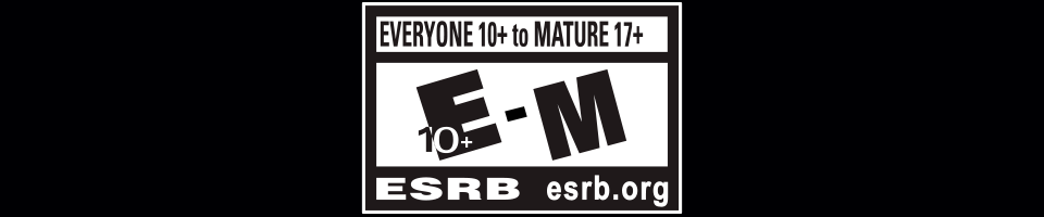 Rated Everyone 10+ to Mature 17+