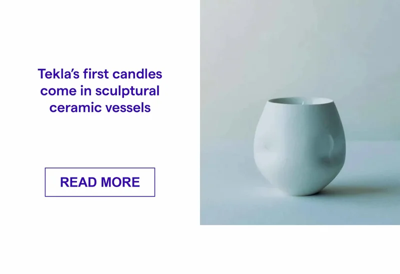 Tekla’s first candles come in sculptural ceramic vessels