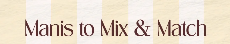 Shop Manis to Mix & Match