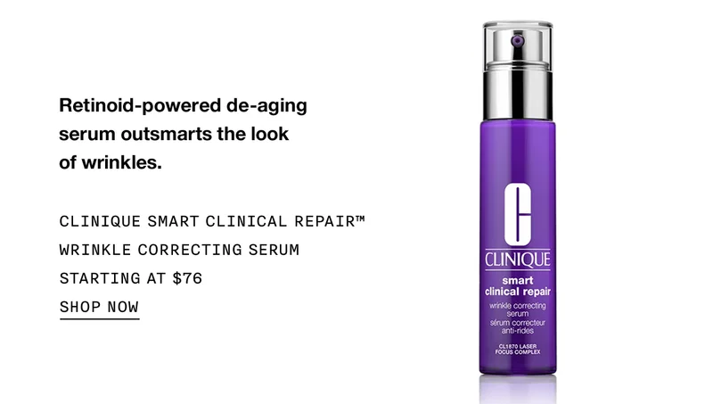 Retinoid-powered de-aging serum outsmarts the look of wrinkles. | CLINIQUE SMART CLINICAL REPAIR™ WRINKLE CORRECTING SERUM STARTING AT $76 | SHOP NOW