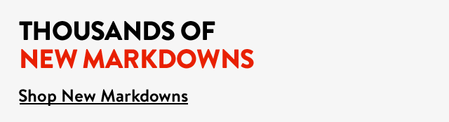 Thousands of new markdowns.