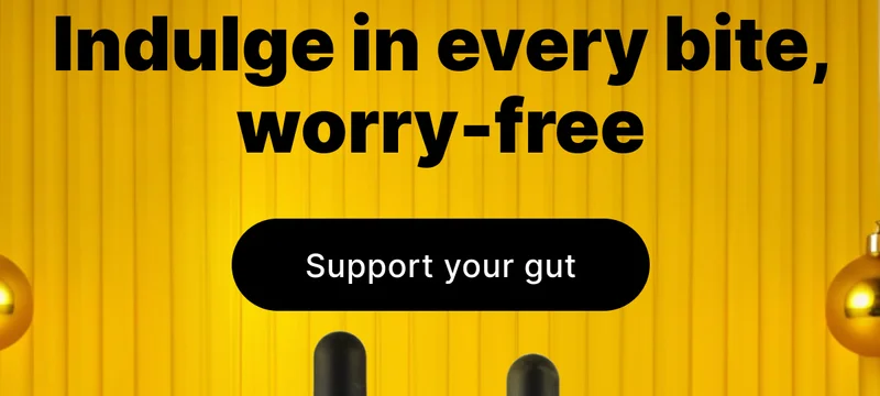 Indulge in every bite, worry-free [ Support your gut ]