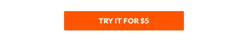 TRY IT FOR $5