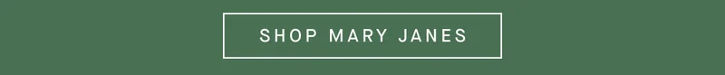 SHOP MARY JANES