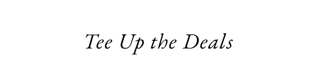 Tee up the deals