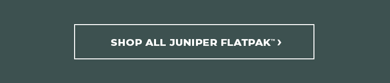 Shop all Juniper FlatPak