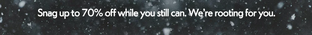 Snag up to 70% off while you still can. We’re rooting for you.Snag up to 70% off while you still can. We’re rooting for you.