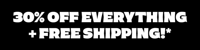 30% Off Everything and Free Shipping!*