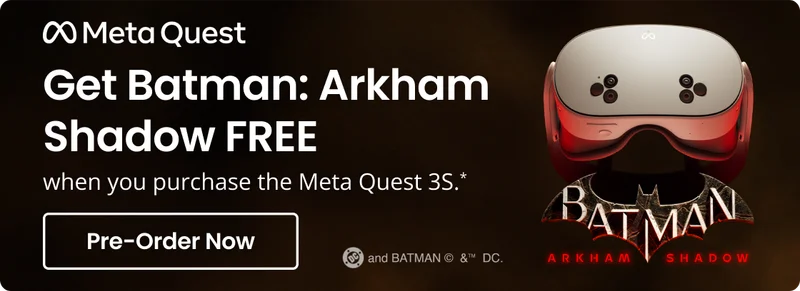 Meta Quest - Get Batman: Arkham Shadow FREE when you purchase the META Quest 3S.* Pre-Order Now