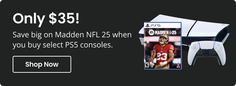 Only $35 Save big on Madden NFL 25 when you buy select PS5 consoles. Shop Now