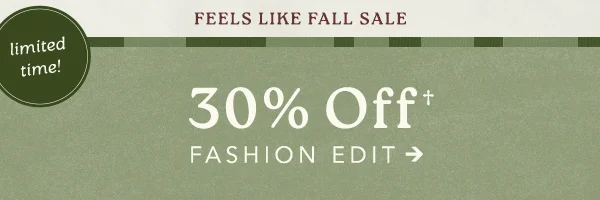 limited time! 30% Off Fashion Edit