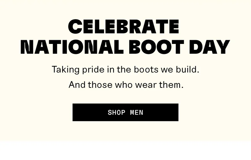 Celebrate National Boot Day. Taking pride in the boots we build. And those who wear them. Shop men