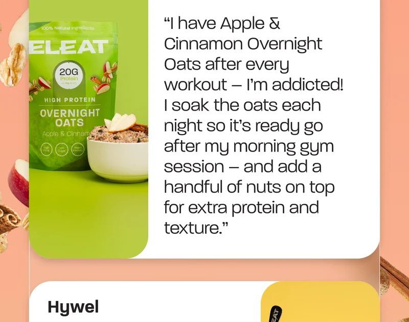 Hugh - “I have Apple & Cinnamon Overnight Oats after every workout – I’m addicted! I soak the oats each night so it’s ready go after my morning gym session – and add a handful of nuts on top for extra protein and texture.”