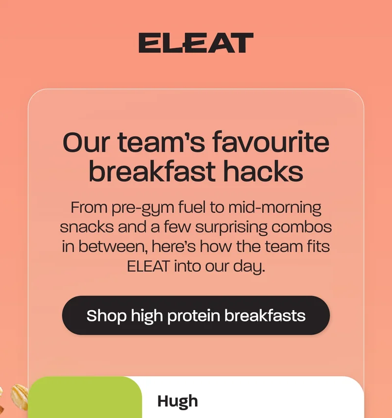 Our team's favourite breakfast hacks. From pre-gym fuel to mid-morning snacks and a few surprising combos in between, here’s how the team fits ELEAT into our day.