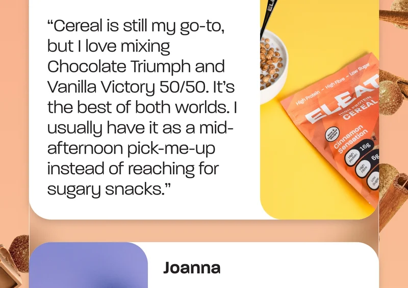 Hywel - “Cereal is still my go-to, but I love mixing Chocolate Triumph and Vanilla Victory 50/50. It’s the best of both worlds. I usually have it as a mid-afternoon pick-me-up instead of reaching for sugary snacks.”