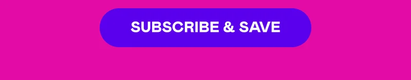 SUBSCRIBE & SAVE