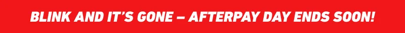 Blink and It’s Gone – Afterpay Day Ends Soon!